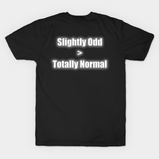 Slightly Odd > Totally Normal T-Shirt